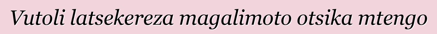 Vutoli latsekereza magalimoto otsika mtengo