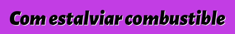 Com estalviar combustible