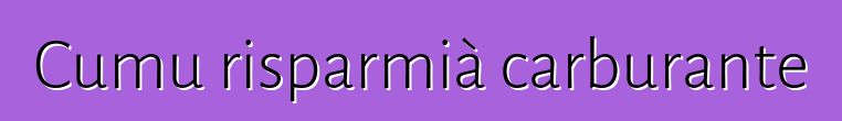 Cumu risparmià carburante