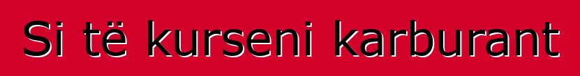 Si të kurseni karburant