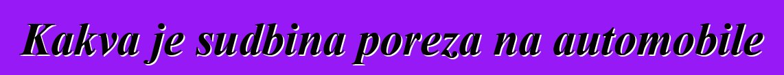 Kakva je sudbina poreza na automobile