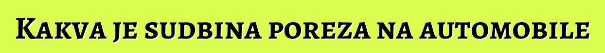 Kakva je sudbina poreza na automobile