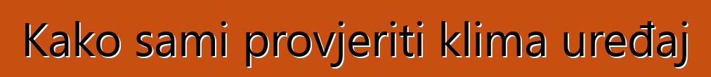 Kako sami provjeriti klima uređaj