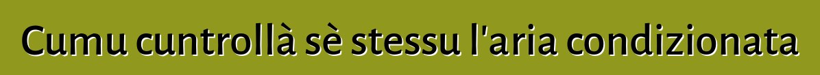 Cumu cuntrollà sè stessu l'aria condizionata