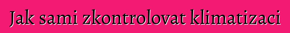 Jak sami zkontrolovat klimatizaci