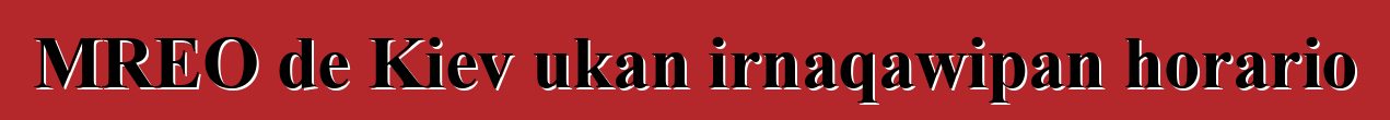 MREO de Kiev ukan irnaqawipan horario