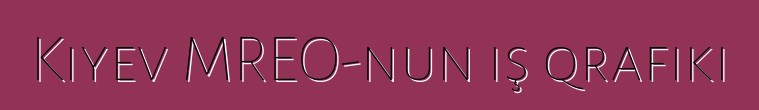 Kiyev MREO-nun iş qrafiki