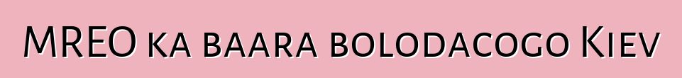 MREO ka baara bolodacogo Kiev