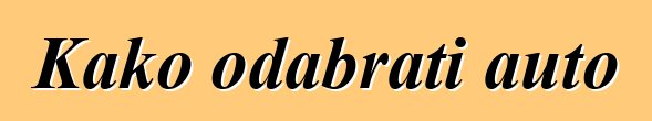 Kako odabrati auto