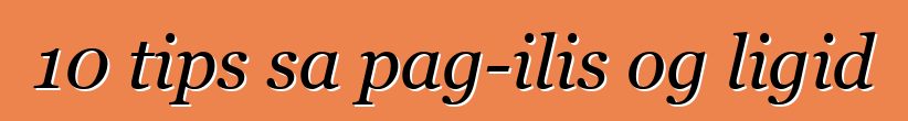 10 tips sa pag-ilis og ligid