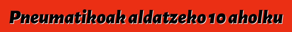 Pneumatikoak aldatzeko 10 aholku