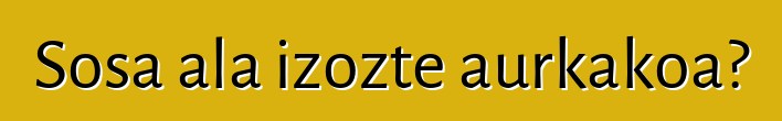 Sosa ala izozte aurkakoa?