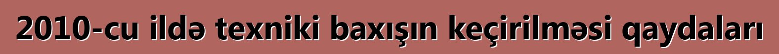 2010-cu ildə texniki baxışın keçirilməsi qaydaları