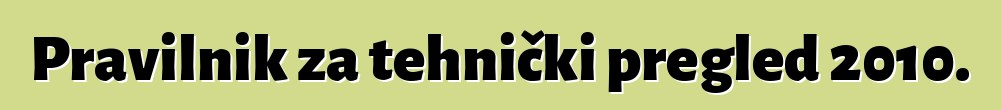 Pravilnik za tehnički pregled 2010.