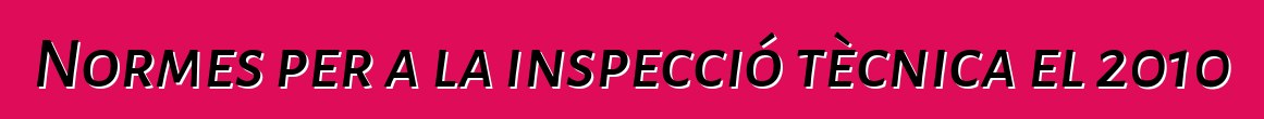 Normes per a la inspecció tècnica el 2010
