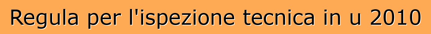 Regula per l'ispezione tecnica in u 2010
