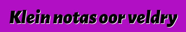 Klein notas oor veldry