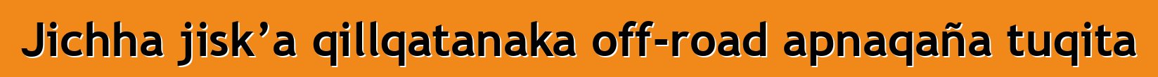 Jichha jisk’a qillqatanaka off-road apnaqaña tuqita