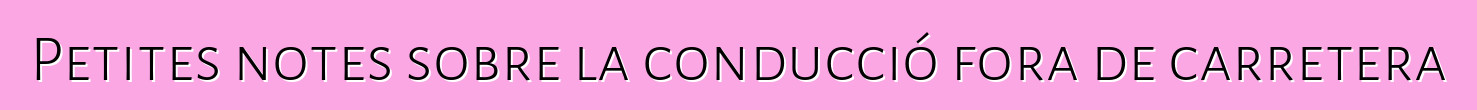 Petites notes sobre la conducció fora de carretera