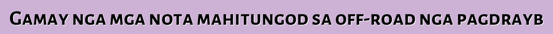 Gamay nga mga nota mahitungod sa off-road nga pagdrayb