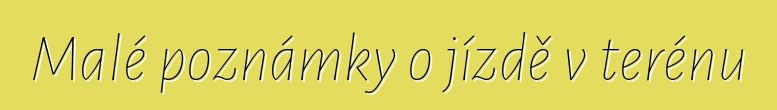 Malé poznámky o jízdě v terénu
