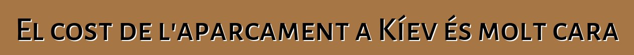 El cost de l'aparcament a Kíev és molt cara