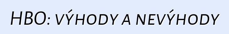 HBO: výhody a nevýhody