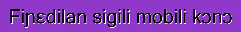 Fiɲɛdilan sigili mobili kɔnɔ
