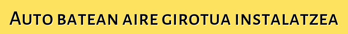 Auto batean aire girotua instalatzea