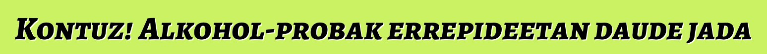 Kontuz! Alkohol-probak errepideetan daude jada