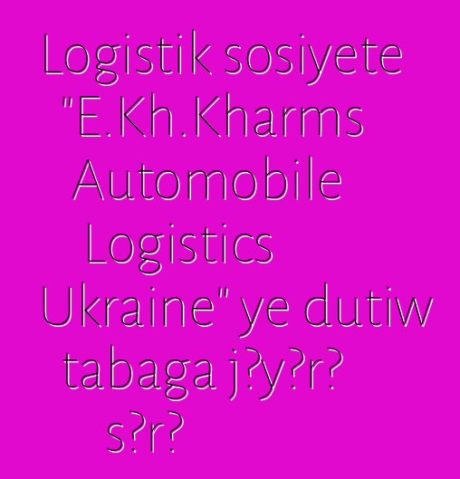 Logistik sosiyete "E.Kh.Kharms Automobile Logistics Ukraine" ye dutiw tabaga jɔyɔrɔ sɔrɔ
