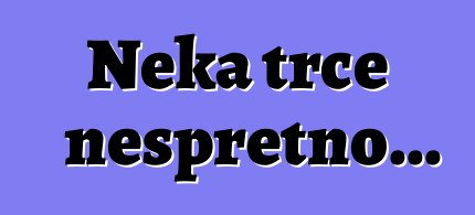 Neka trče nespretno...