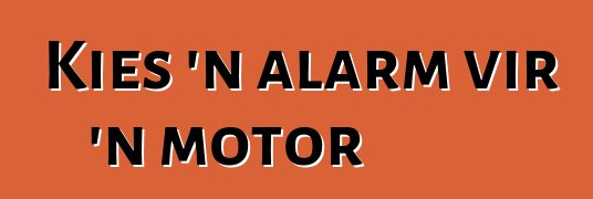 Kies 'n alarm vir 'n motor