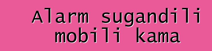 Alarm sugandili mobili kama
