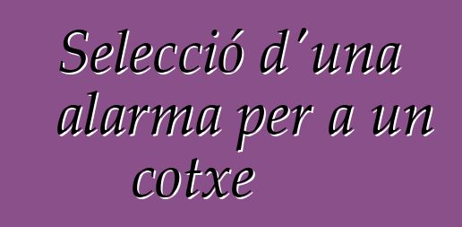 Selecció d'una alarma per a un cotxe