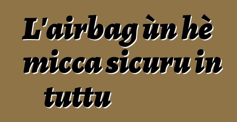 L'airbag ùn hè micca sicuru in tuttu