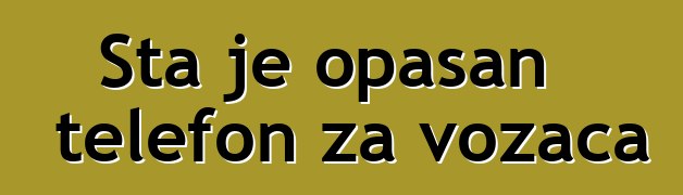 Šta je opasan telefon za vozača