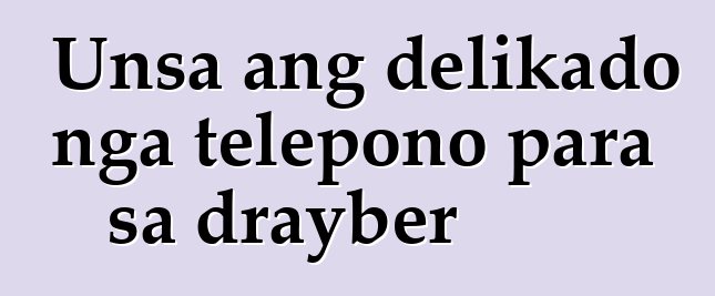 Unsa ang delikado nga telepono para sa drayber