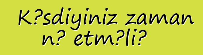 Kəsdiyiniz zaman nə etməli?