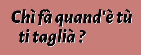 Chì fà quand'è tù ti taglià ?