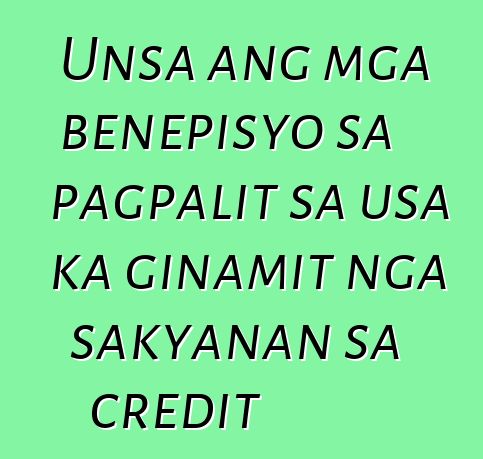 Unsa ang mga benepisyo sa pagpalit sa usa ka ginamit nga sakyanan sa credit