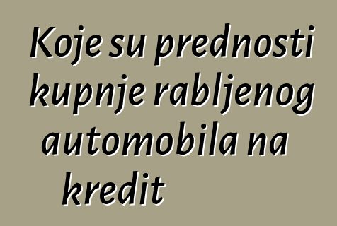 Koje su prednosti kupnje rabljenog automobila na kredit