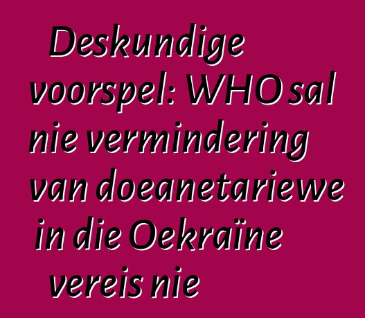 Deskundige voorspel: WHO sal nie vermindering van doeanetariewe in die Oekraïne vereis nie
