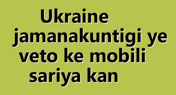 Ukraine jamanakuntigi ye veto kɛ mobili sariya kan