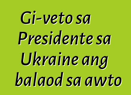 Gi-veto sa Presidente sa Ukraine ang balaod sa awto