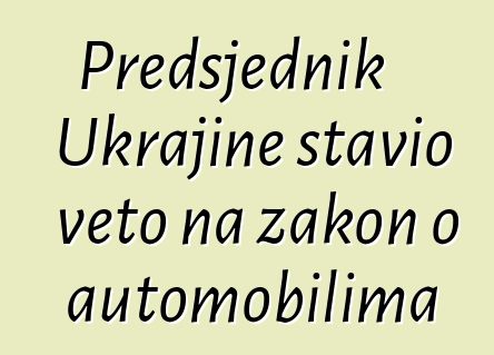 Predsjednik Ukrajine stavio veto na zakon o automobilima