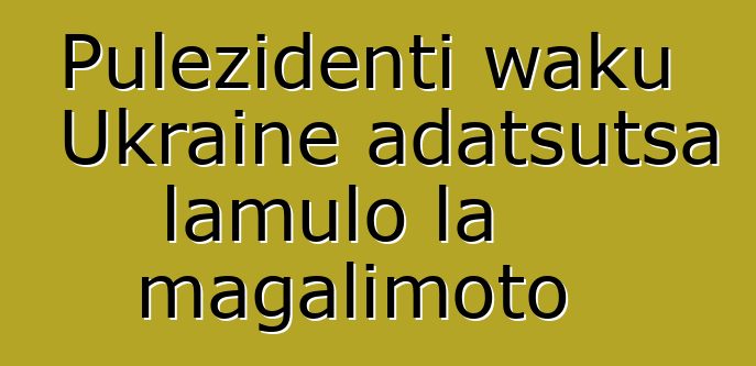 Pulezidenti waku Ukraine adatsutsa lamulo la magalimoto