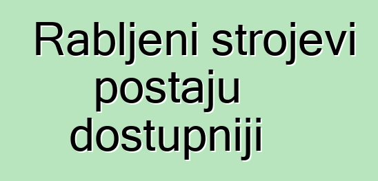 Rabljeni strojevi postaju dostupniji
