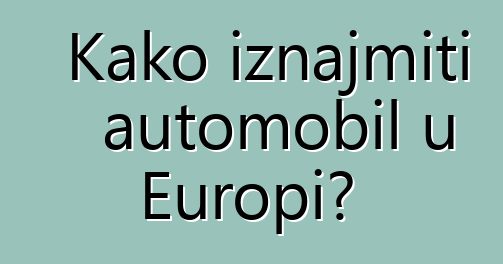 Kako iznajmiti automobil u Europi?