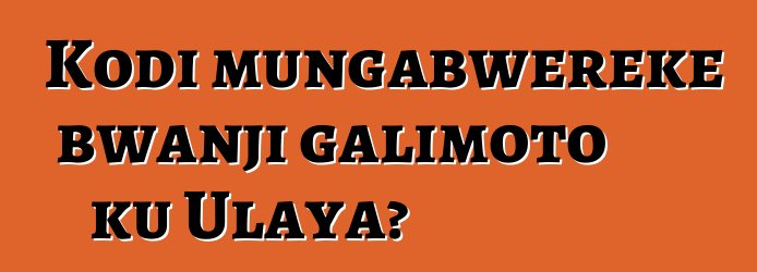 Kodi mungabwereke bwanji galimoto ku Ulaya?